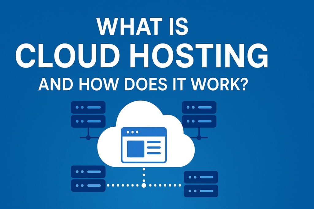 What Is Cloud Hosting and How Does It Work